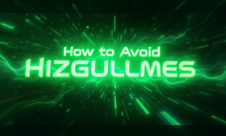 How to Avoid Hizgullmes